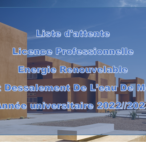 Liste d’attente de la Licence Professionnelle Energie Renouvelable Et Dessalement De L’eau De Mer Année Universitaire 2022/2023
