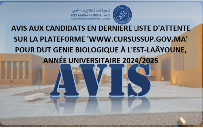 AVIS AUX CANDIDATS EN DERNIERE LISTE D’ATTENTE SUR LA PLATEFORME ‘WWW.CURSUSSUP.GOV.MA’ POUR DUT GENIE BIOLOGIQUE À L’EST-LAÂYOUNE, ANNÉE UNIVERSITAIRE 2024/2025