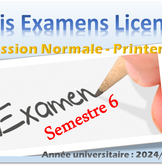 PLANNING DES EXAMENS FINAUX : LICENCE SEMESTRE 6 SESSION NORMALE DU PRINTEMPS ANNEE UNIVERSITAIRE 2024/2025