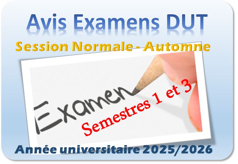 PLANNING DES EXAMENS FINAUX : DUT SEMESTRES 1 et 3 SESSION NORMALE D’AUTOMNE ANNEE UNIVERSITAIRE 2025/2026